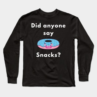 Did anyone say snacks? Long Sleeve T-Shirt